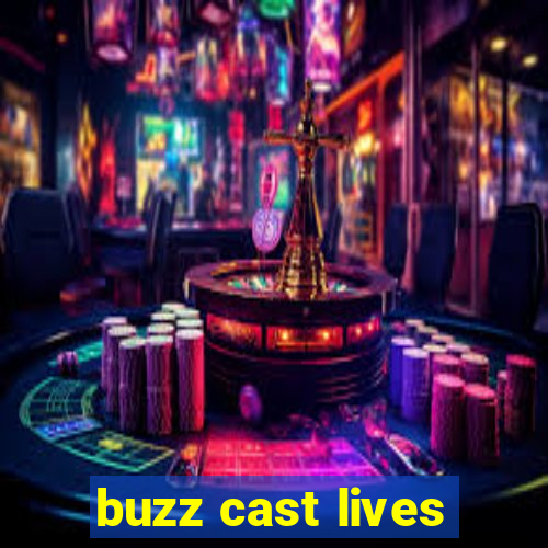 buzz cast lives